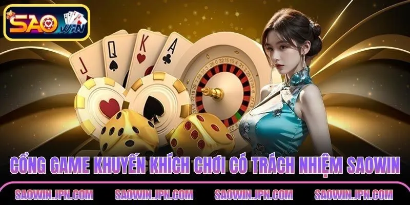 Chơi Có Trách Nhiệm SAOWIN – Giải Trí Lành Mạnh Hội Viên Cổng game khuyến khích chơi có trách nhiệm SAOWIN