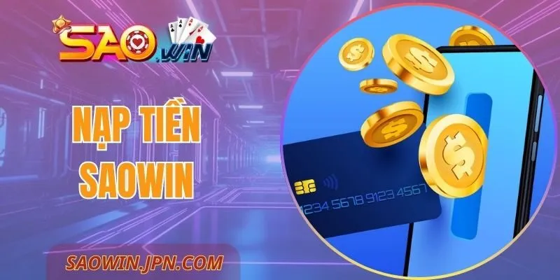 Nạp Tiền SAOWIN - An Toàn Tuyệt Đối, Không Chờ Đợi Nạp Tiền SAOWIN - An Toàn Tuyệt Đối, Không Chờ Đợi