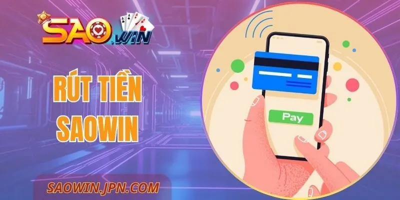Rút tiền SAOWIN – Cách Làm Đơn Giản, Nhận Tiền Ngay Rút tiền SAOWIN – Cách Làm Đơn Giản, Nhận Tiền Ngay