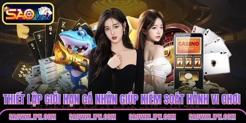 Chơi Có Trách Nhiệm SAOWIN – Giải Trí Lành Mạnh Hội Viên Thiết lập giới hạn cá nhân giúp kiểm soát hành vi chơi