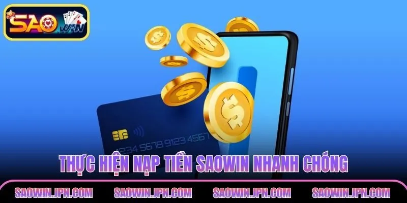 Nạp Tiền SAOWIN - An Toàn Tuyệt Đối, Không Chờ Đợi Thực hiện nạp tiền SAOWIN nhanh chóng