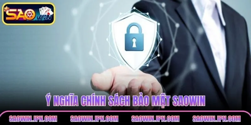 Chính Sách Bảo Mật SAOWIN – Cập Nhật Và Chi Tiết Nhất Ý nghĩa chính sách bảo mật SAOWIN